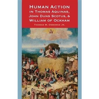 Human Action In Thomas Aquinas, John Duns Scotus, And William Of Ockham - 1