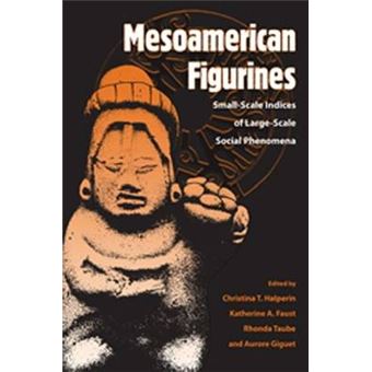 Mesoamerican Figurines - Small-Scale Indices of Large-Scale Social Phenomena - Paperback - 2011 - 1