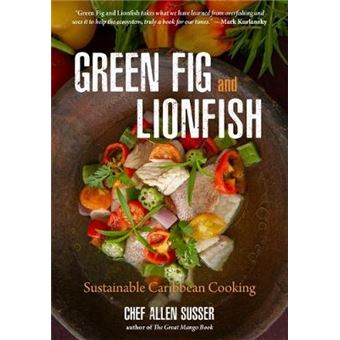 Green Fig And Lionfish Sustainable Caribbean Cooking Eco Cookbook, Celebrity Chef, For Fans Of My Modern Caribbean Kitchen Or Ziggy Marley And Family Cookbook - 1