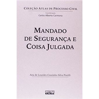 Mandado De Segurança E Coisa Julgada - Coleção Atlas De Processo Civil - 1