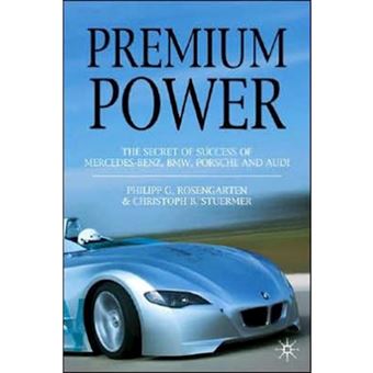 Premium Power - The Secret of Success of Mercedes-Benz, BMW, Porsche and Audi - Hardback - 2005 - 1