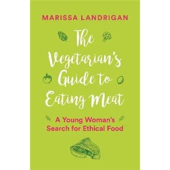 The Vegetarian'S Guide To Eating Meat A Young Woman'S Search For Ethical Food - 1