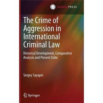The Crime of Aggression in International Criminal Law : Historical Development, Comparative Analysis and Present State - 1