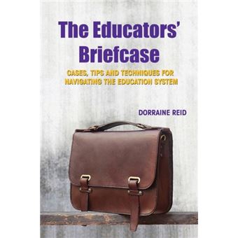The Educators Briefcase Cases Tips And Techniques For Navigating The Education System - 1