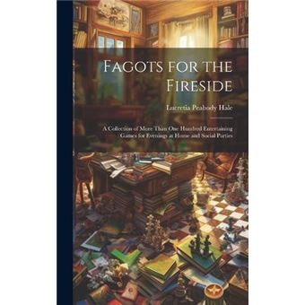 Fagots For The Fireside A Collection Of More Than One Hundred Entertaining Games For Evenings At Home And Social Parties - 1