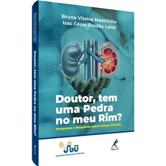 Doutor, Tem Uma Pedra No Meu Rim?: Perguntas E Respostas Sobre Litíase Urinária - 1