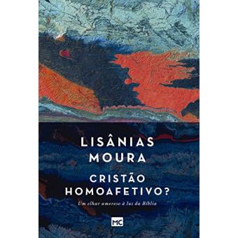 Cristão Homoafetivo? Um Olhar Amoroso à Luz da Bíblia - 1