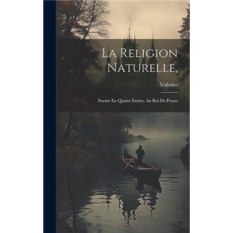 La Religion Naturelle Poeme En Quatre Parties. Au Roi De Prusse - 1