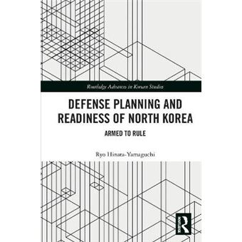 Defense Planning And Readiness Of North Korea Armed To Rule Routledge Advances In Korean Studies - 1