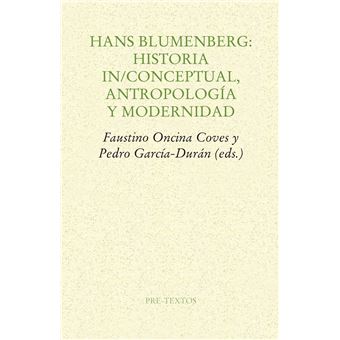 Hans Blumenberg: Historia In/Conceptual, Antropología Y Modernidad - 1