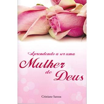 Aprendendo a Ser Uma Mulher de Deus - 1