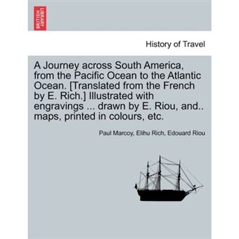 A Journey Across South America, from the Pacific Ocean to the Atlantic Ocean. [Translated from the French by E. Rich.] Illustrated with Engravings ... Drawn by E. Riou, And.. Maps, Printed in Colours, Etc. Volume II. - Paperback / softback - 2011 - 1