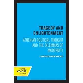 Tragedy And Enlightenment Athenian Political Thought And The Dilemmas Of Modernity 4 Classics And Contemporary Thought - 1
