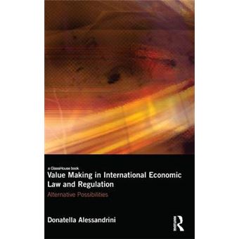 Value Making In International Economic Law And Regulation Alternative Possibilities - 1