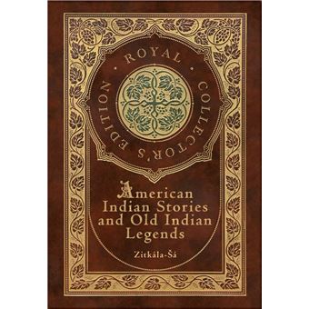 American Indian Stories And Old Indian Legends Royal Collectors Edition Case Laminate Hardcover With Jacket - 1