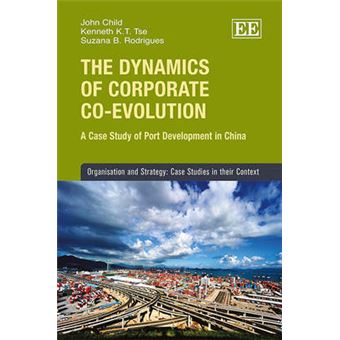 The Dynamics Of Corporate Coevolution A Case Study Of Port Development In China Organisation And Strategy Case Studies In Their Context - 1