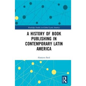 A History Of Book Publishing In Contemporary Latin America Routledge Studies In Global Latin America - 1