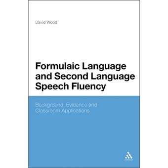 Formulaic Language and Second Language Speech Fluency - Background, Evidence and Classroom Applications - Paperback - 2012 - 1