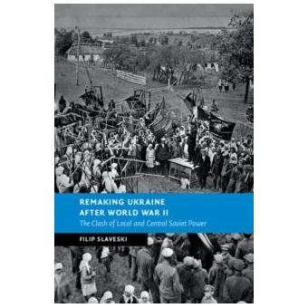 Remaking Ukraine After World War Ii - 1