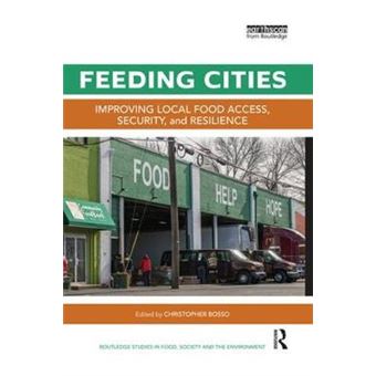 Feeding Cities Improving Local Food Access, Security, And Resilience Routledge Studies In Food, Society And The Environment - 1