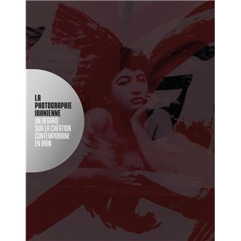 La Photographie Iranienne Un Regard Sur La Creation Contemporaine En Iran - 1