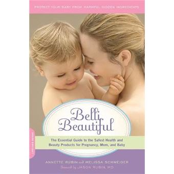Belli Beautiful - The Essential Guide to the Safest Health and Beauty Products for Pregnancy, Mom, and Baby - Paperback - 2012 - 1