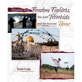 Whiskey With Freedom Fighters Tea With Terrorists And The Journey Home - 1