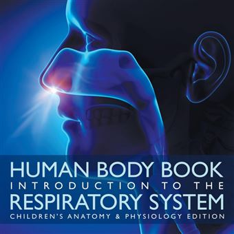 Human Body Book Introduction To The Respiratory System Children's Anatomy Physiology Edition - 1