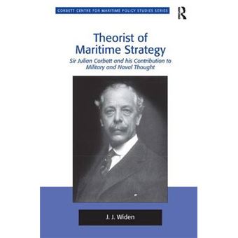 Theorist of Maritime Strategy - Sir Julian Corbett and His Contribution to Military and Naval Thought - Hardback - 2012 - 1