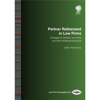 Partner Retirement In Law Firms Strategies For Partners, Law Firms And Other Professional Services - 1