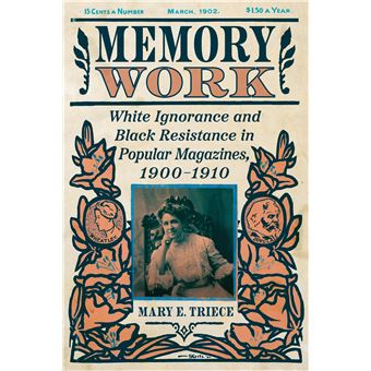 Memory Work: White Ignorance and Black Resistance in Popular Magazines, 1900-1910 (Race, Rhetoric, and Media Series) - 1