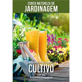 Curso Natureza De Jardinagem - Mandamentos Do Plantio E Cultivo - 1