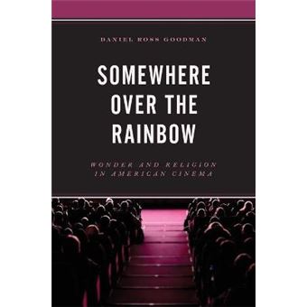Somewhere Over The Rainbow Wonder And Religion In American Cinema - 1