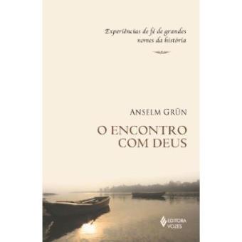 O Encontro Com Deus. Experiências De Fé De Grandes Nomes Da História
