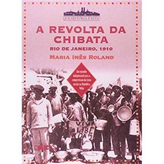 A Revolta Da Chibata. Rio De Janeiro. 1910 - Coleção Que História É Essa? - 1