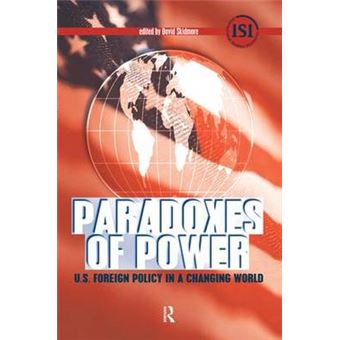 Paradoxes Of Power Us Foreign Policy In A Changing World International Studies Intensives - 1