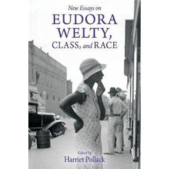 New Essays On Eudora Welty, Class, And Race Critical Perspectives On Eudora Welty - 1