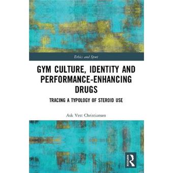 Gym Culture, Identity And Performanceenhancing Drugs Tracing A Typology Of Steroid Use - 1