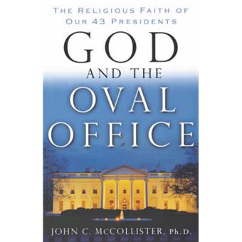 God And The Oval Office The Religious Faith Of Our 43 Presidents - 1
