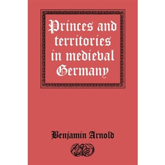 Princes and Territories in Medieval Germany - Hardback - 1991 - 1