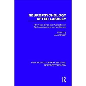 Neuropsychology After Lashley Fifty Years Since The Publication Of Brain Mechanisms And Intelligence Psychology Library Editions Neuropsychology - 1