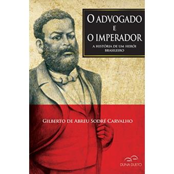 O Advogado e o Imperador. A História de Um Herói Brasileiro - 1