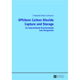 Offshore Carbon Dioxide Capture And Storage An International Environmental Law Perspective - 1