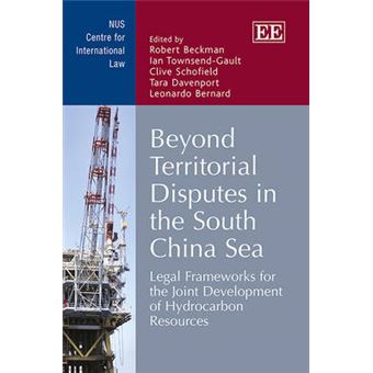 Beyond Territorial Disputes In The South China Sea Legal Frameworks For The Joint Development Of Hydrocarbon Resources Nus Centre For International Law Series - 1
