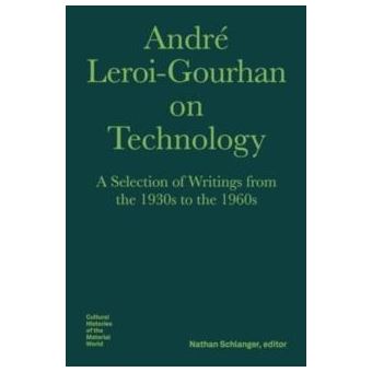 Andre Leroigourhan On Technology Evolution An  A Selection Of Texts And Writings From The 1930S To The 1970S By Nils F. Schott - 1