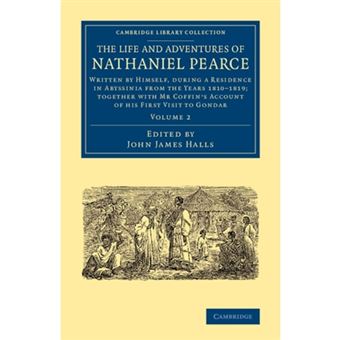 "The Life and Adventures of Nathaniel Pearce - Written by Himself, During a Residence in Abyssinia from the Years 1810-1819; Together with Mr. Coffin's Account of His First Visit to Gondar - Paperback - 2014" - 1