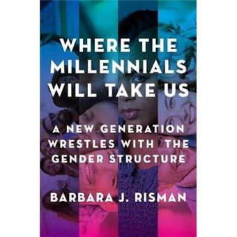 Where the Millennials Will Take Us: A New Generation Wrestles with the Gender Structure - 1