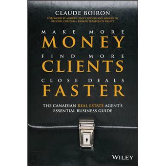 Make More Money, Find More Clients, Close Deals Faster - The Canadian Real Estate Agent's Essential Business Guide - Hardback - 2013 - 1