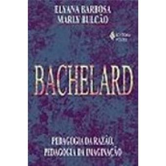 Bachelard. Pedagogia Da Razão, Pedagogia Da Imaginação - 1