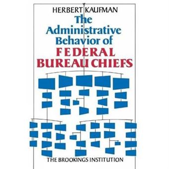 The Administrative Behavior Of Federal Bureau Chiefs By Herbert Kaufman - 1